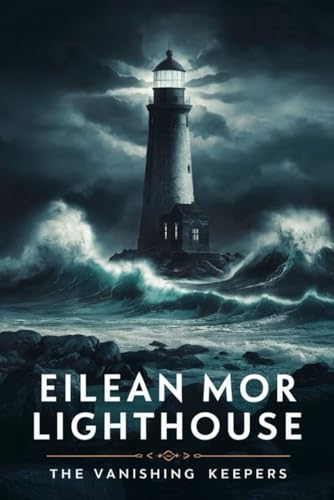 Eilean Mor Lighthouse: The Vanishing Keepers