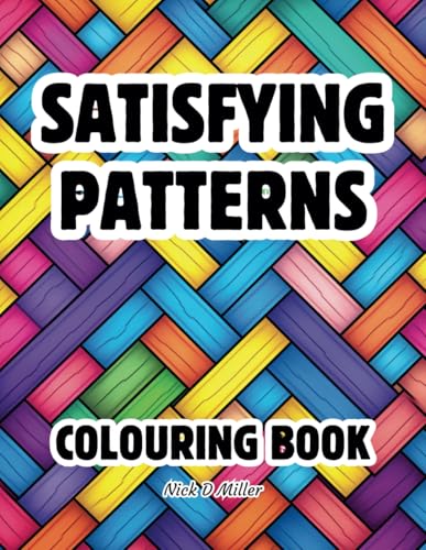Satisfying Patterns Colouring Book: Simple and Easy Geometric Designs for Adults and Teens to Relieve Stress and Promote Relaxation (Geometric Calm: ... Patterns for Mindfulness and Relaxation)