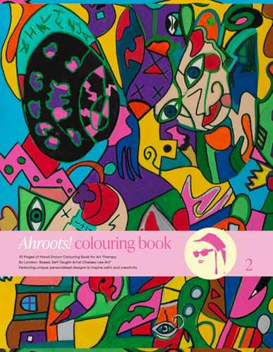 Ahroots! Hand-Drawn 30 pages Colouring Book for Art Therapy: By London Based Self-Taught Artist Chelsea Lee Art