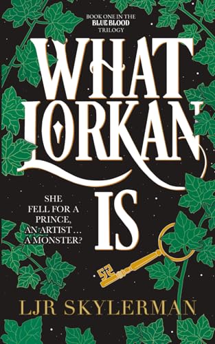 What Lorkan Is: She fell for a prince, an artist, a monster. Book One In The 'Blue Blood' Trilogy