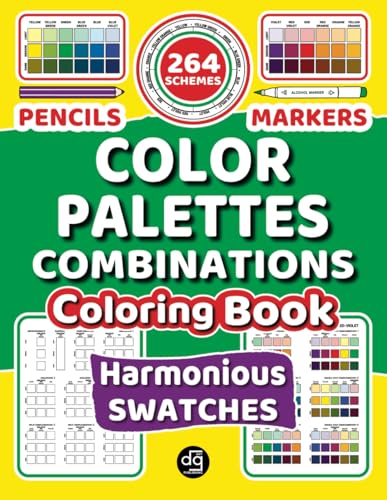 264 Harmonious Color Palette Combinations for Markers and Colored Pencils: A Practical Companion Coloring Book to Help Choosing Swatches Charts with Confidence