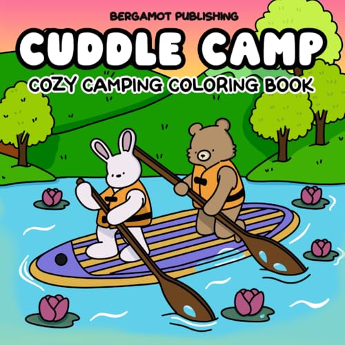 Cuddle Camp: A Bold and Easy Coloring Book for Teens and Adults Featuring Cozy Cuties, Animals Camping, Trekking, and Outdoor Adventures (Cute Friends Coloring)