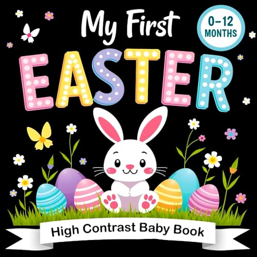 Easter Gifts for Babies: My First Easter High Contrast Baby Book: Simple Black and White Easter Images for Babies - Featuring Bunnies, Eggs, Chicks and More (Easter Basket Stuffers for Baby Girl Boy)