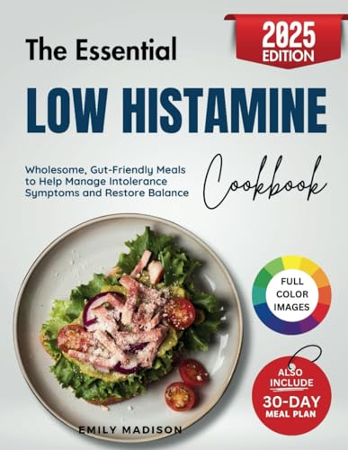 The Essential Low Histamine Cookbook: Wholesome, Gut-Friendly Meals to Help Manage Intolerance Symptoms and Restore Balance