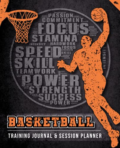 Basketball Training Journal and Practice Session Planner : Basketball Players Notebook to Effectively Plan and Record Practice Session Details with Drills, Strategies, Plays, Coaching Notes and Reflections